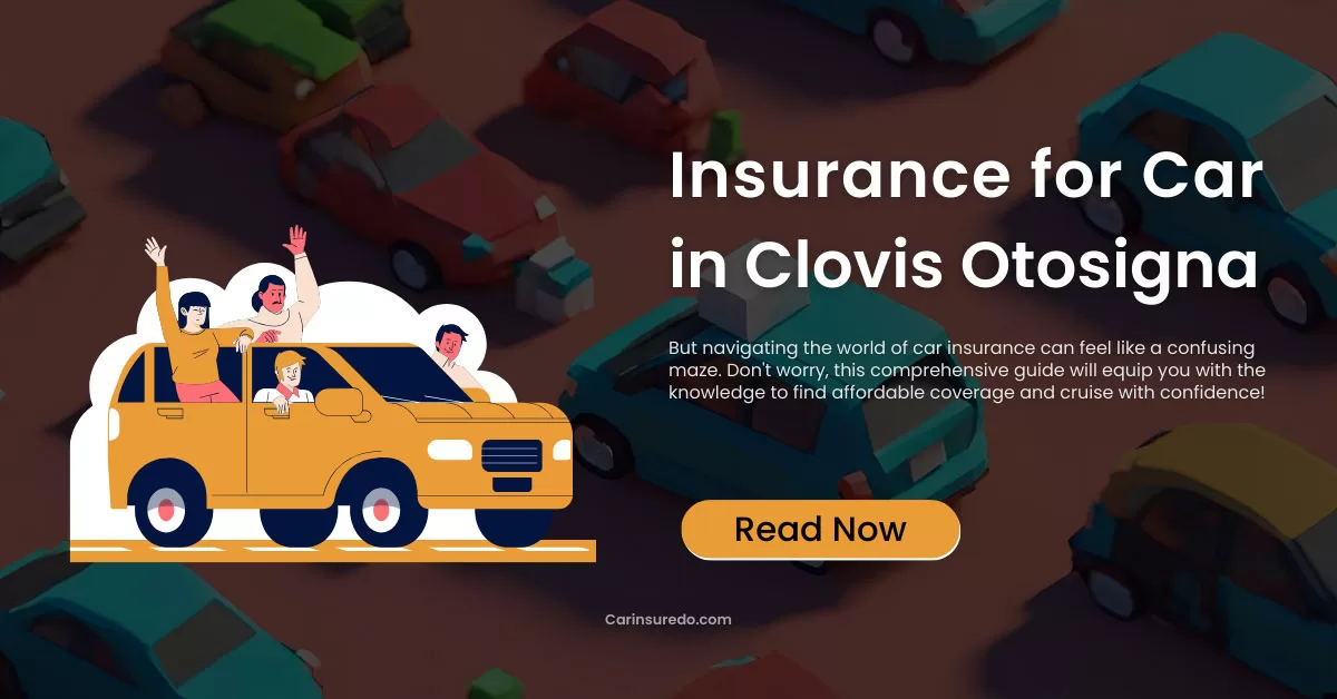 Insurance for Car in Clovis Otosigna