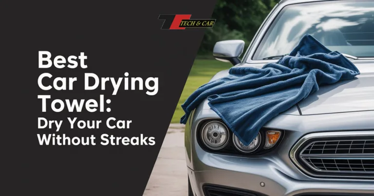Best Car Drying Towel: Dry Your Car Without Streaks